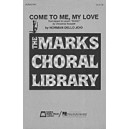 Come To Me My Love  (SATB)