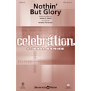 Nothin But Glory  (SATB)