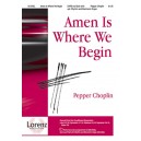 Amen Is Where We Begin (SATB)