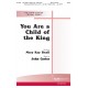 You Are a Child of the King  (SATB)