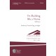 I'm Building Me a Home  (SATB Div)