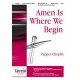 Amen Is Where We Begin (SATB)