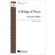 A Bridge of Peace  (SATB divisi)