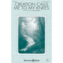 Creation Calls Me to My Knees  (SATB)