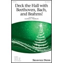 Deck the Hall with Beethoven Bach and Brahms  (SAB)