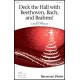 Deck the Hall with Beethoven Bach and Brahms  (SSA)