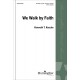 We Walk By Faith  (SATB)