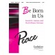 Be Born In Us  (SATB)