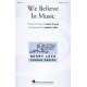 We Believe in Music  (SATB/2-Pt)