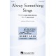 Alway Something Sings  (SATB)