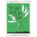 For Love Shall Be Our Song  (Unison)