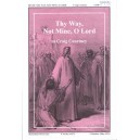 Thy Way Not Mine O Lord  (SATB)