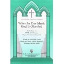 When In Our Music God is Glorified  (SATB)