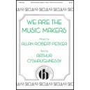 We Are the Music Makers  (SATB)