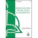 When in Our Music God is Glorified  (2-Pt)