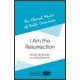 I Am The Resurrection  (SATB)  *POD*