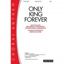 Only King Forever (SATB)