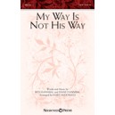 My Way Is Not His Way (SATB)