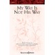 My Way Is Not His Way (SATB)