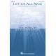 Let Us All Sing (SATB)
