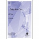 I Take the Cross (SATB)