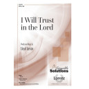 I Will Trust in the Lord (SATB or SAB)