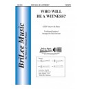 Who Will Be a Witness  (SATB)