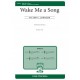 Wake Me a Song  (SATB)