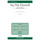 Say Not Farewell  (SATB)