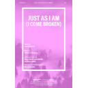 Just As I Am (I Come Broken) SATB