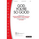 God You're So Good (SATB)