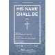 His Name Shall Be (SATB)