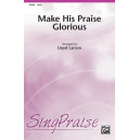 Make His Praise Glorious (SATB)