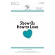 Show Us How to Love - SATB