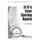 If It's Ever Spring Again (SATB)