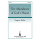 The Abundance of God's House  (SATB)