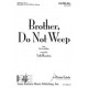 Brother Do Not Weep  (SATB div)