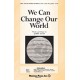 We Can Change Our World (2 Part)