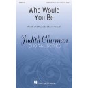 Who Would You Be  (SATB)