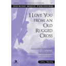 I Love You From an Old Rugged Cross (SATB)