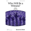 Who Will Be a Witness  (SATB)