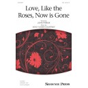 Love Like the Roses Now is Gone  (SSA)