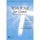 Were It Not for Grace *POD* (Orch)