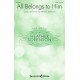 All Belongs to Him (SATB)