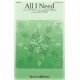 All I Need (SATB)