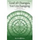 God of Changes, Yet Unchanging (SATB)