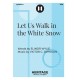 Let Us Walk in the White Snow (SSA)