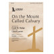 On the Mount Called Calvary (SATB)