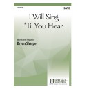 I Will Sing Till You Hear (SATB)