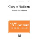 Glory to His Name (SATB)